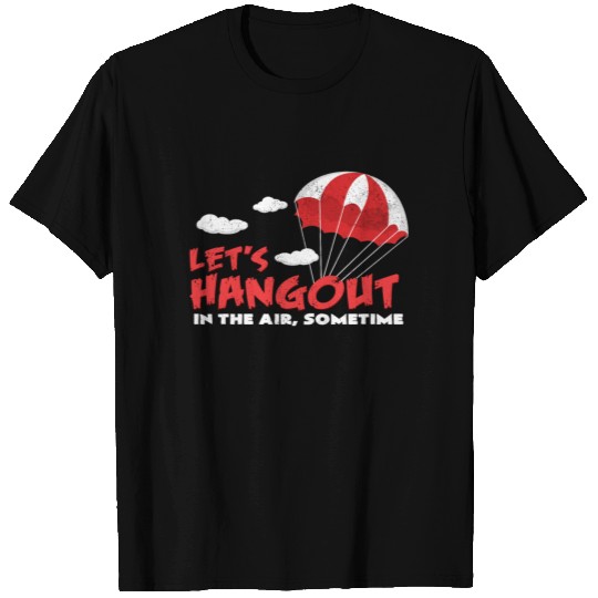 Let's Hangout In The Air Sometime Skydiving Quotes T Shirts