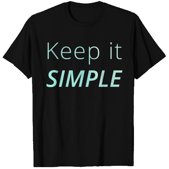 Keep It Simple Motivation Hustle Positivity T Shirts