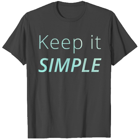 Keep It Simple Motivation Hustle Positivity T Shirts
