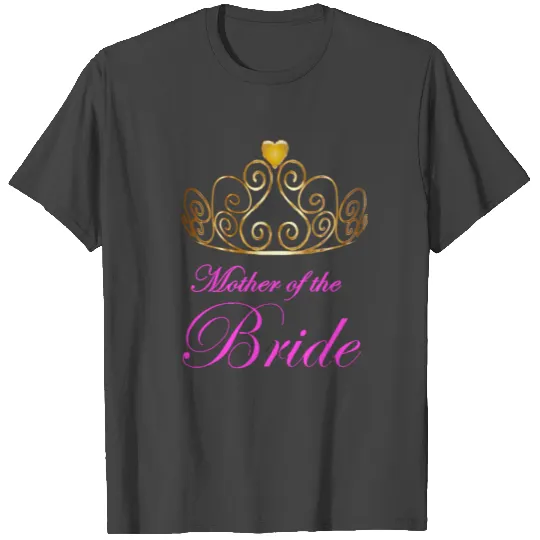 Mother of the Bride with golden crown T Shirts