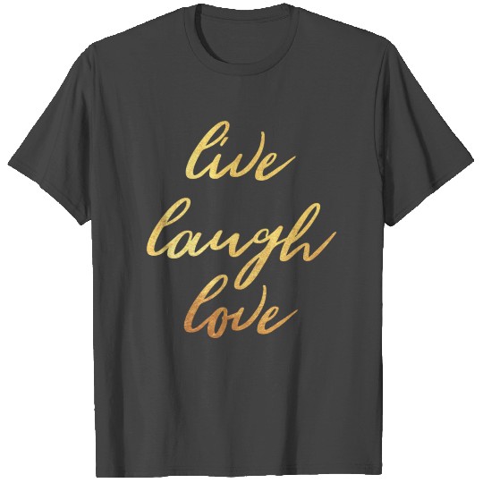 Live Laugh Love Motivation Goals Positivity T Shirts