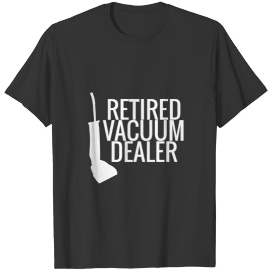 Retired Vacuum Dealer T Shirts