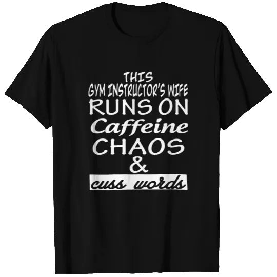 this gym instructor s wife runs on caffeine chaos T Shirts