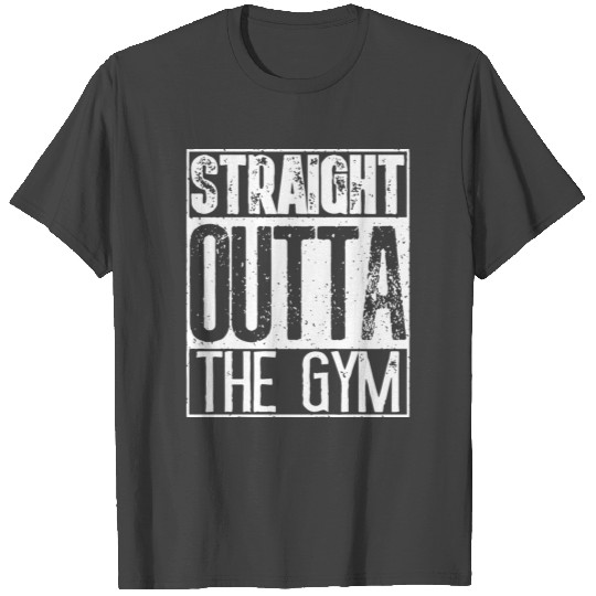 straight outta the gym T Shirts