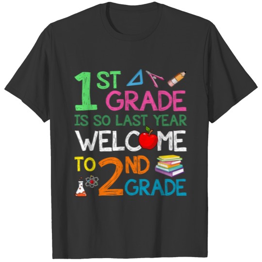 1st Grade Is So Last Year Welcome To 2nd Grade Gif T-shirt