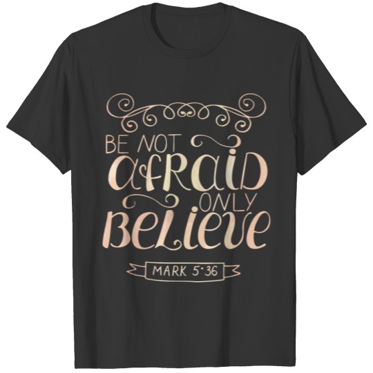 Be Not Afraid Mark 5:36 Christian Religious T-shirt