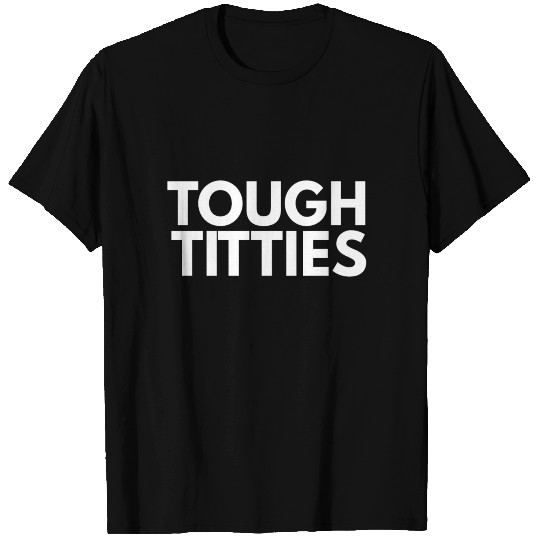 Tough Titties T Shirts