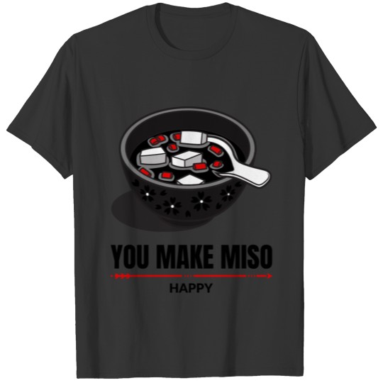 You Make Miso Happy T-shirt
