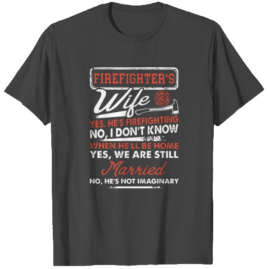firefighter s wife yes he is firefighting no I don T Shirts