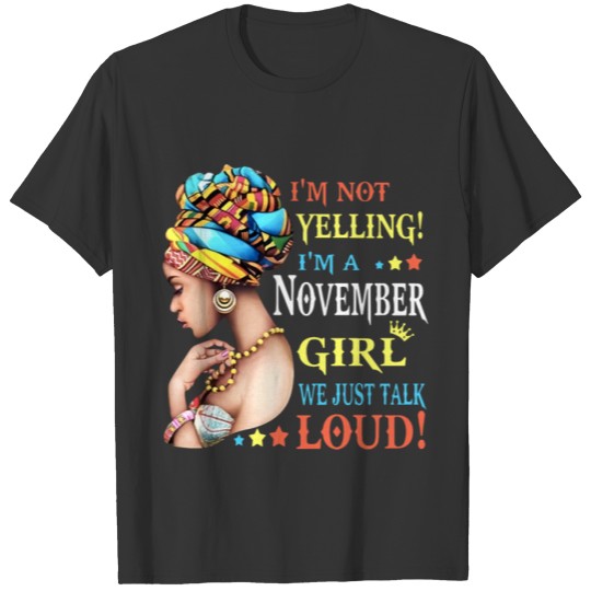 i am not yelling i am a november girl we just talk T-shirt
