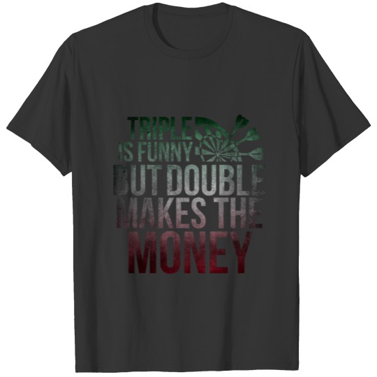 Darts Triple is Funny, Double Makes The Money T Shirts