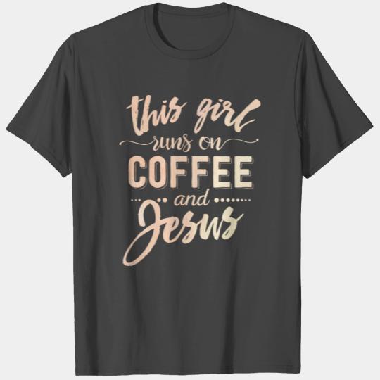 This Girl Runs On Coffee And Jesus Christian T Shirts