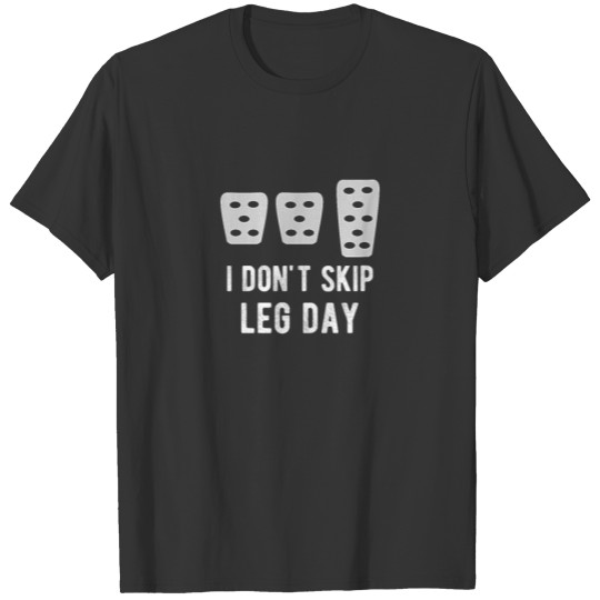 I Don't Skip Leg Day Funny Manual Stickshift Car T-shirt