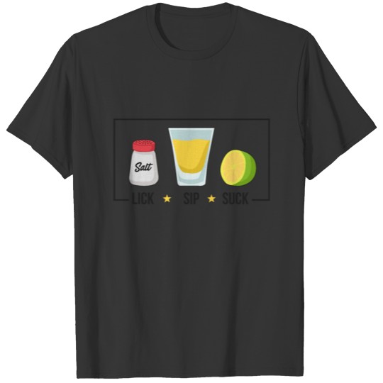 Lick Salt Sip Tequila Suck Lemon - Tequila Friends T Shirts
