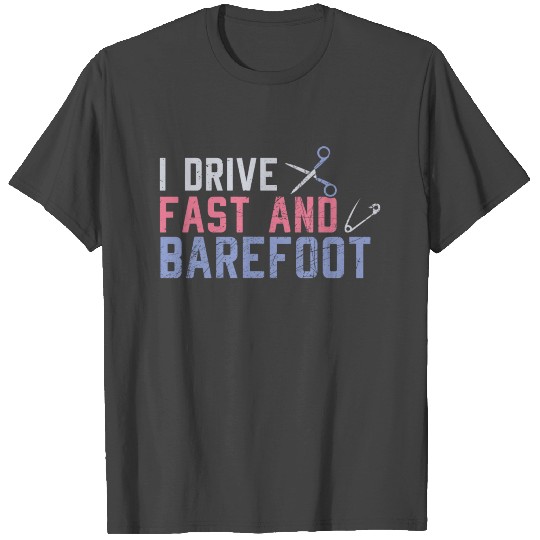 I Drive Fast and Barefoot Häckel T Shirts
