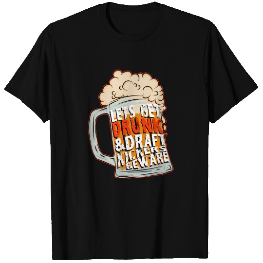 Let's Get Drunk & Draft Kickers Beware - Funny T Shirts