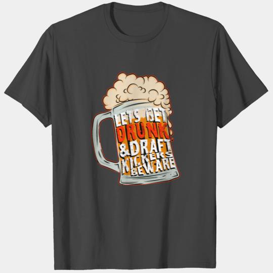 Let's Get Drunk & Draft Kickers Beware - Funny T Shirts
