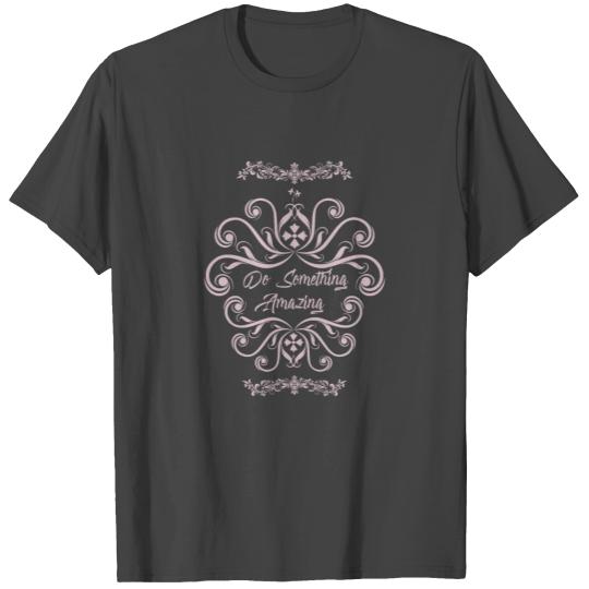 Inspirational Do Something Amazing T Shirts
