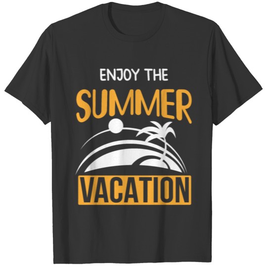 ENJOY THE SUMMER VACATION T Shirts