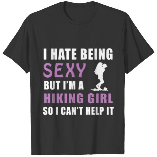 i hate being sexy but i am a hiking girl so i can T-shirt
