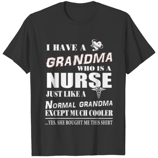 i have a grandma who is a nurse just like a normal T-shirt