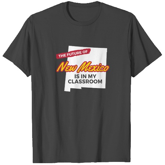 Future Of New Mexico Is In My Classroom State T Shirts