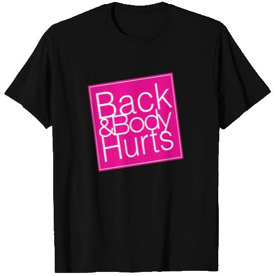 back and body hurts T Shirts