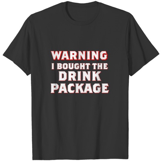 Funny Cruise Warning Drink Package Drinking Gift V T-shirt