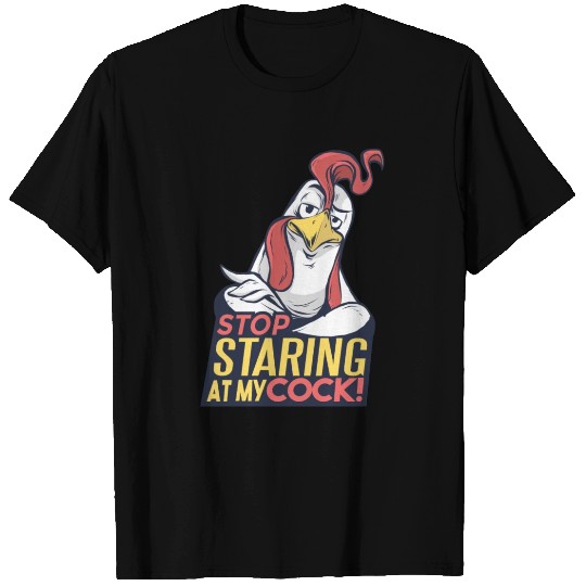 Stop Staring at My Cock T Shirts