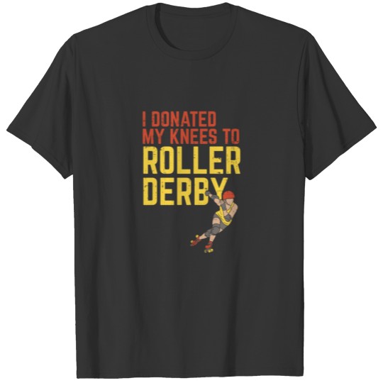 I Donated My Knees To Roller Derby Gift T-shirt