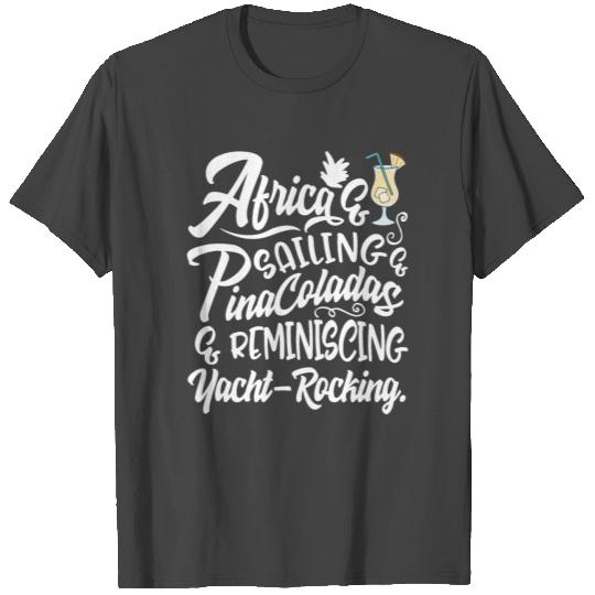 Africa Sailing Pina Coladas yacht rock Quote Gift T Shirts