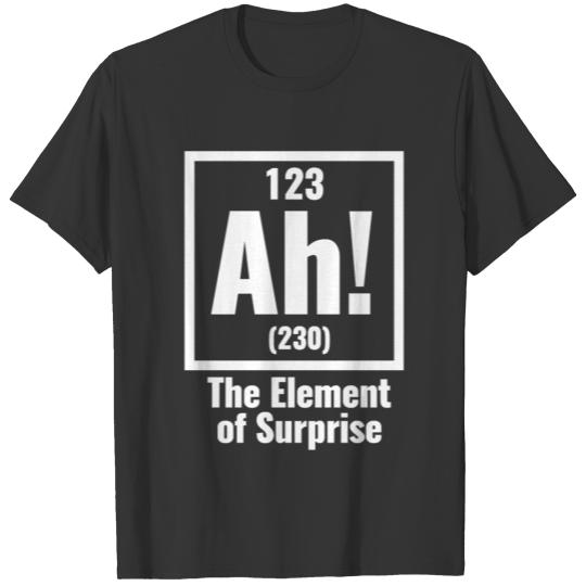 AH! The Element of Surprise T Shirts