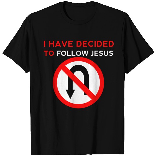 I Have Decided to Follow Jesus No U-Turn T Shirts