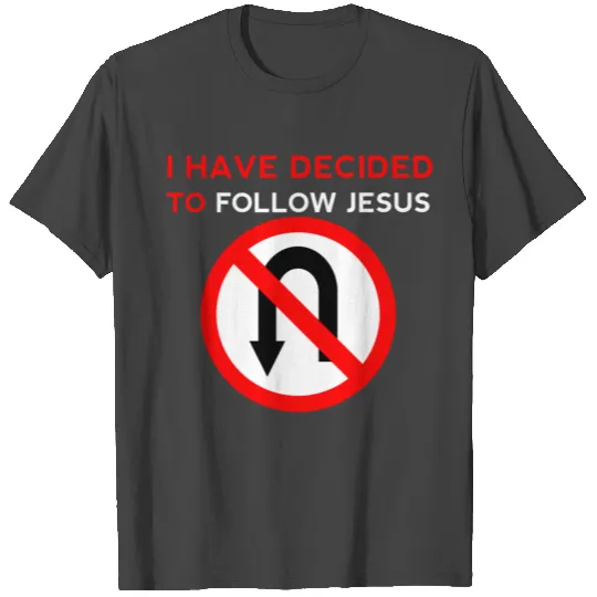 I Have Decided to Follow Jesus No U-Turn T Shirts