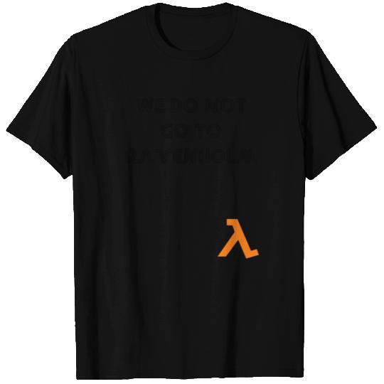We do not go to ravenholm half life 2 game phrase T Shirts