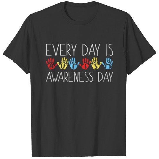 Every Day Is Autism Awareness Day T-shirt