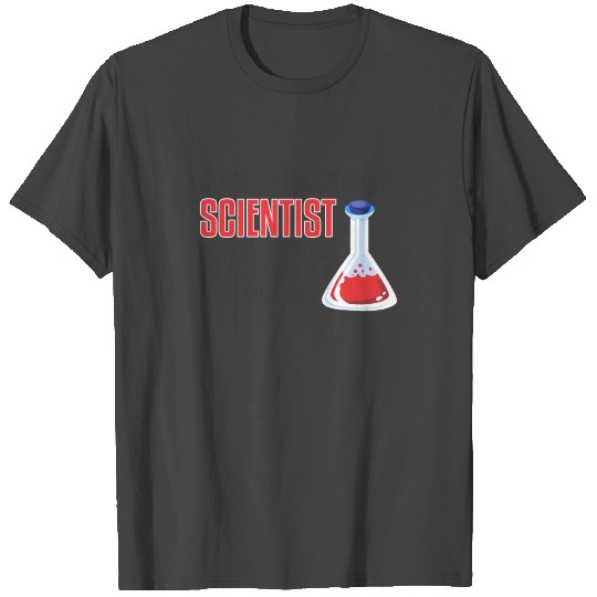scientist science laboratory funny saying T Shirts