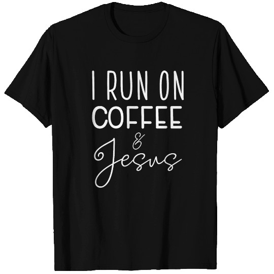 I Run On Coffee & Jesus T Shirts