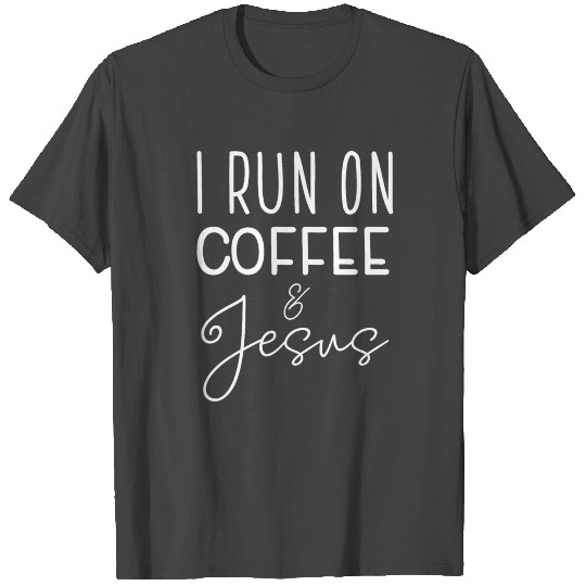 I Run On Coffee & Jesus T Shirts