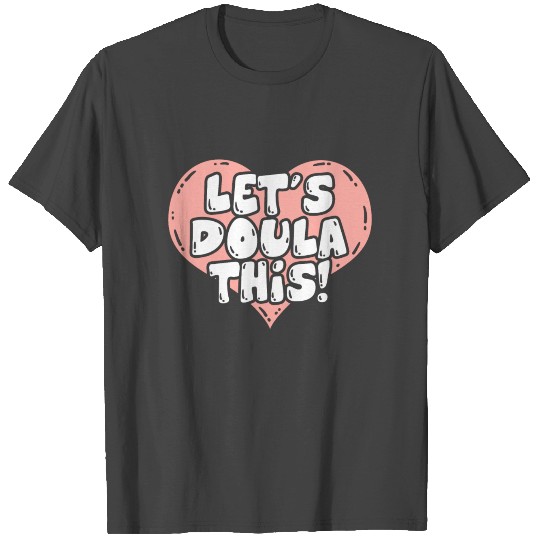 Doula Birth Companion Coach Supporter Midwife Gift T Shirts