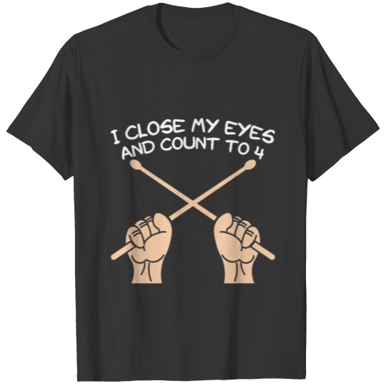 I close my eyes Drummer Band T Shirt Gift Idea T-shirt