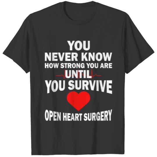 Open Heart Surgery Until You Survive T-shirt