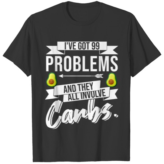 Keto 99 Problems And They All Involve Carbs T-shirt