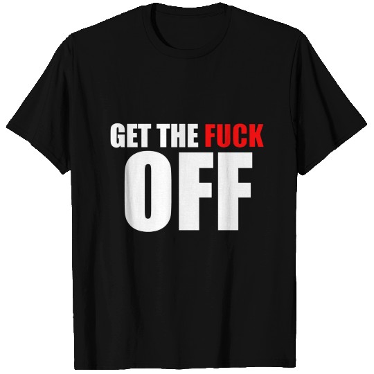 get the fuck off T Shirts