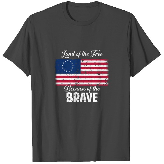 Betsy Ross - Land of the free Because of the Brave T Shirts