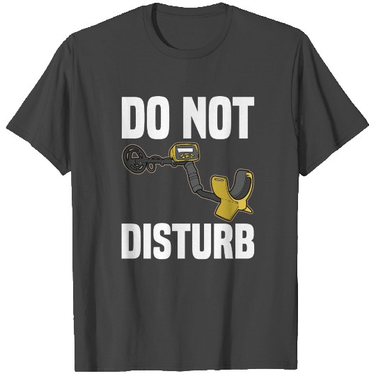 TREAUSRE HUNTER DO NOT DISTURB Metal Detecting T Shirts