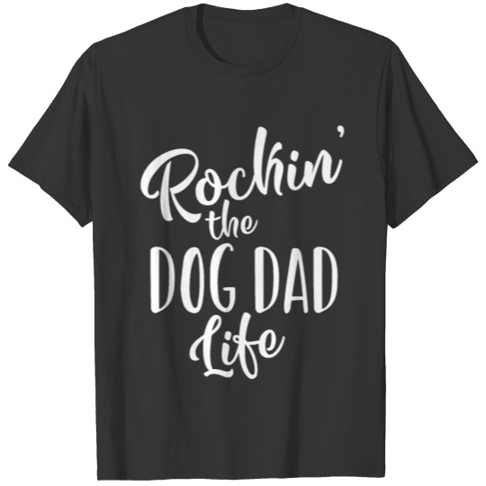 Rockin The Dog Dad Life Pet Lover Gift design T-shirt