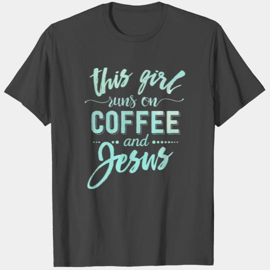 This Girl Runs On Coffee And Jesus Christian T Shirts