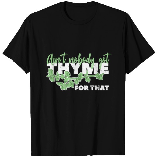 Aint Nobody Got Thyme For That Herb Gardening Gift T Shirts