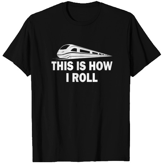 This Is How I Roll Monorail T Shirts